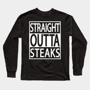 STRAIGHT OUTTA STEAKS FUNNY CARNIVORE MEAT LOVERS BBQ MEME Long Sleeve T-Shirt